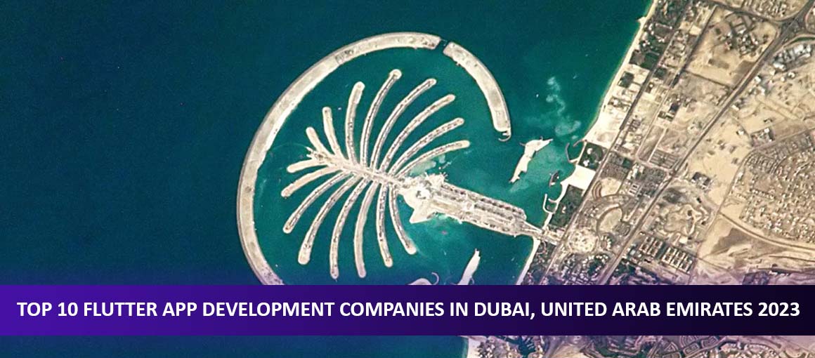 Top 10 Flutter App Development Companies in Dubai, United Arab Emirates