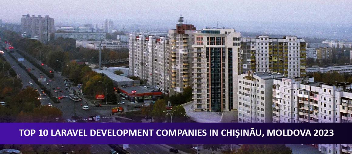 Top 10 Laravel Development Companies in Chișinău, Moldova 2023