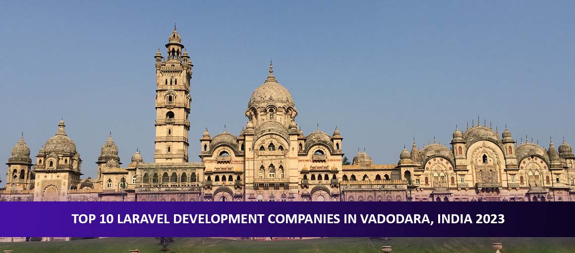 Top 10 Laravel Development Companies in Vadodara, India 2023