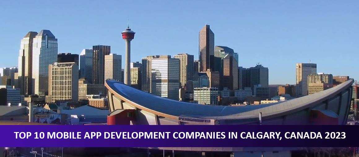 Top 10 Mobile App Development Companies in Calgary, Canada 2023