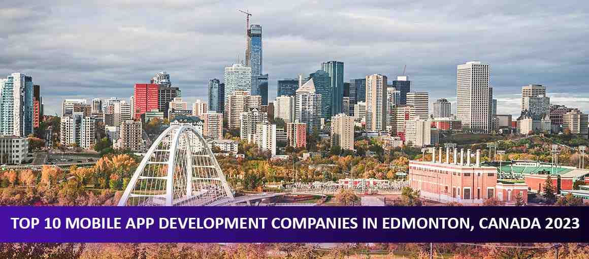 Top 10 Mobile App Development Companies in Edmonton, Canada 2023