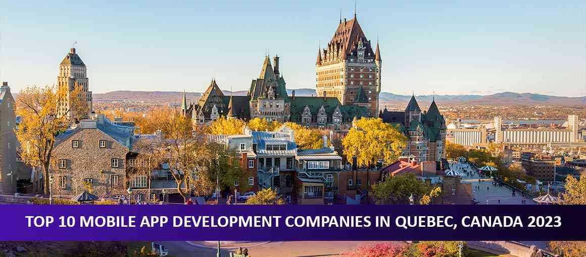 Top 10 Mobile App Development Companies in Quebec, Canada 2023