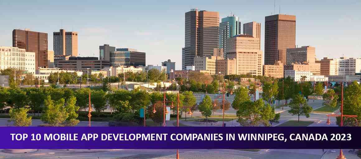 Top 10 Mobile App Development Companies in Winnipeg, Canada 2023
