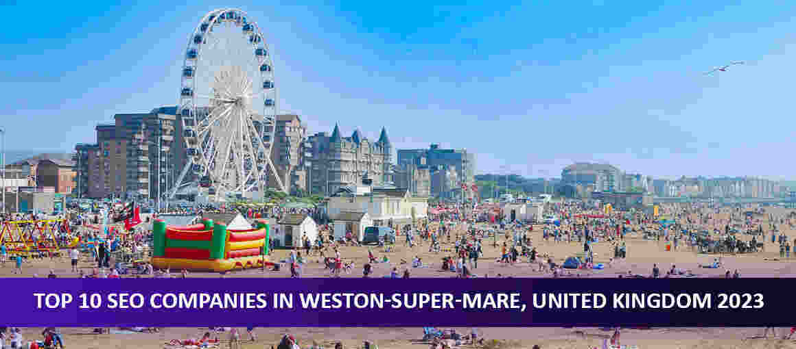 Top 10 SEO Companies in Weston-super-Mare, United Kingdom 2023