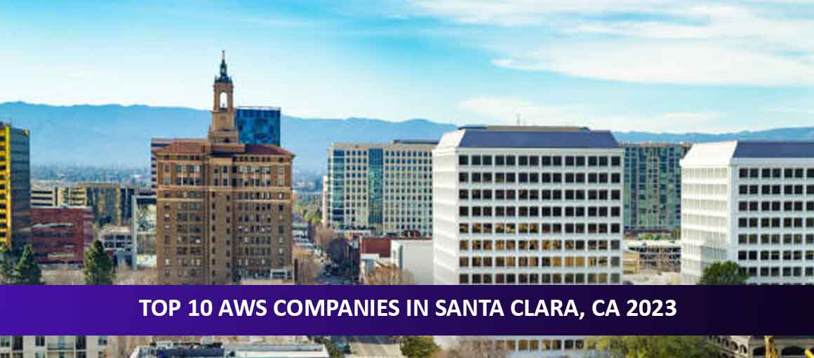 Top 10 AWS Companies in Santa Clara, CA 2023