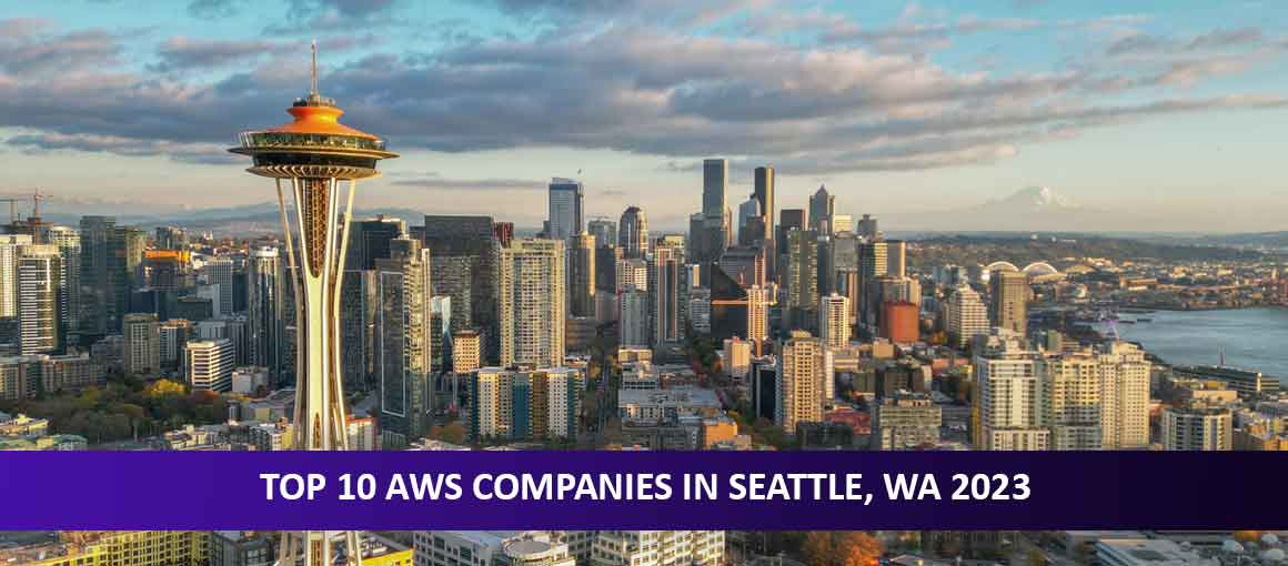 Top 10 AWS Companies in Seattle, WA 2023