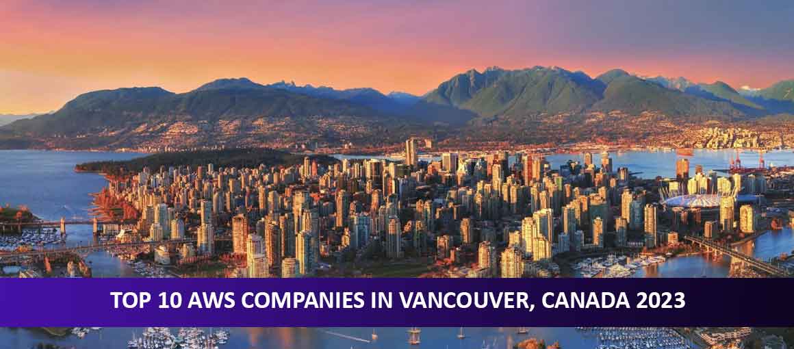 Top 10 AWS Companies in Vancouver, Canada 2023