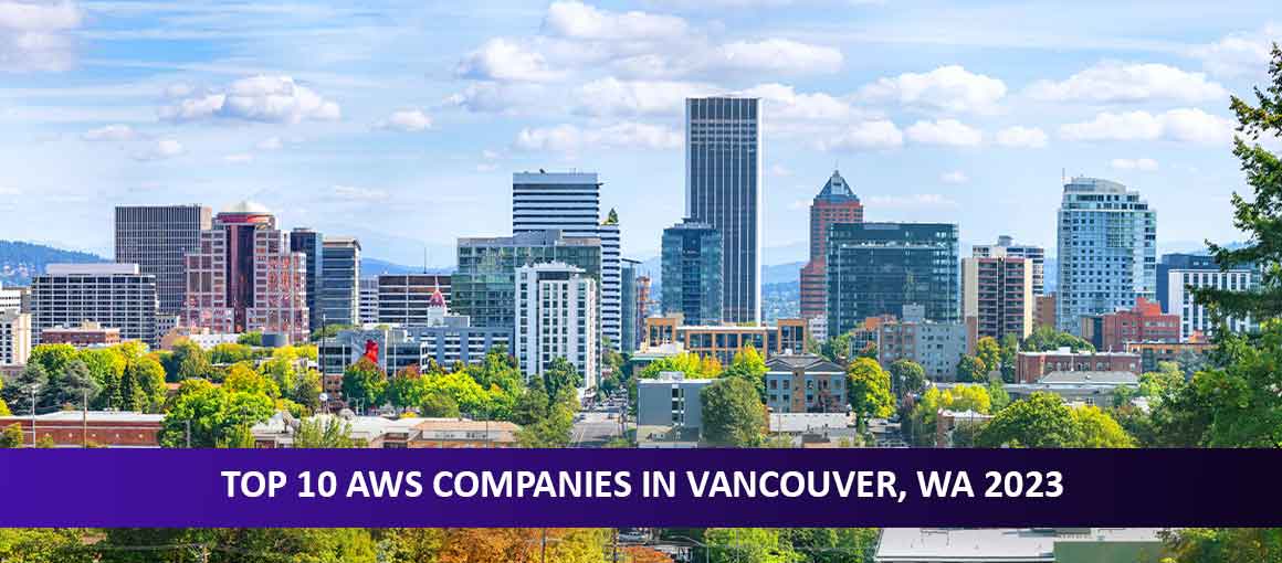 Top 10 AWS Companies in Vancouver, WA 2023