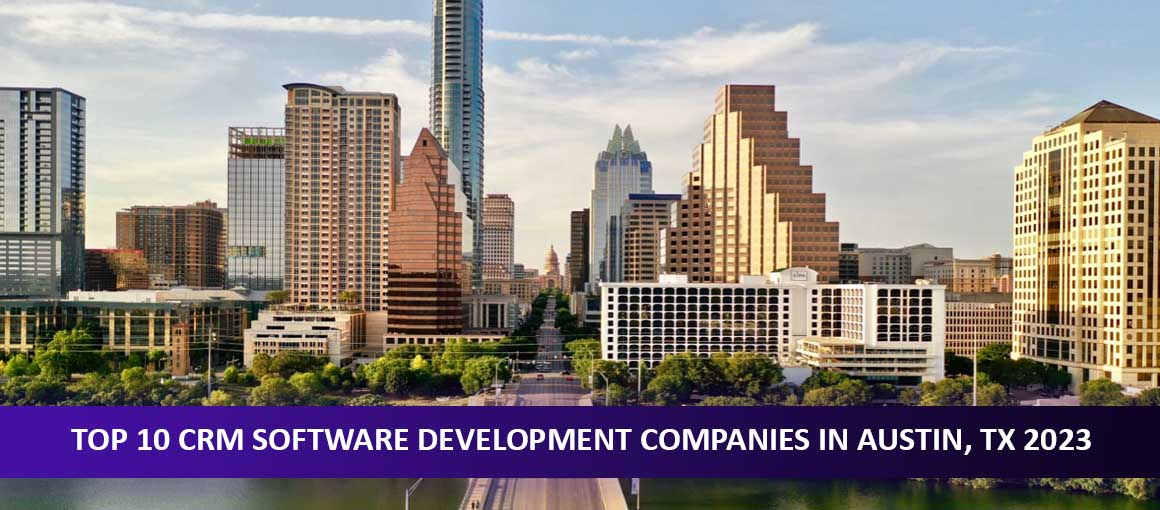 Top 10 CRM Software Development Companies in Austin, TX 2023