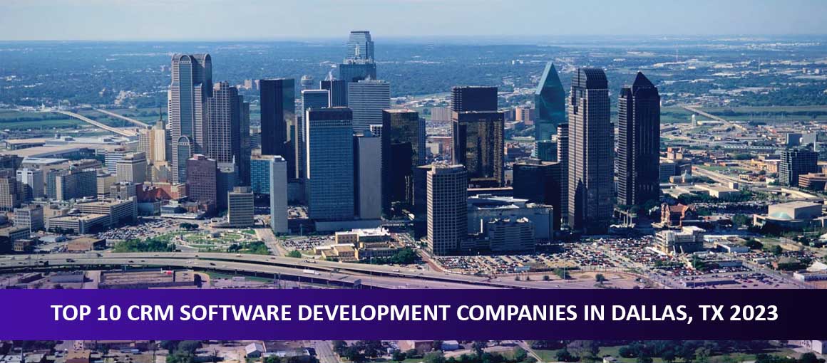 Top 10 CRM Software Development Companies in Dallas, TX 2023