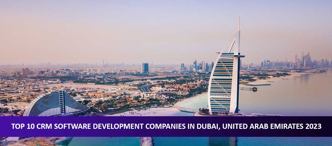 Top 10 CRM Software Development Companies in Dubai, United Arab Emirates