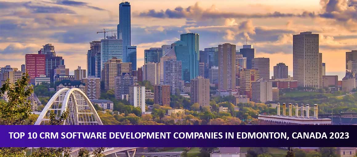 Top 10 CRM Software Development Companies in Edmonton, Canada