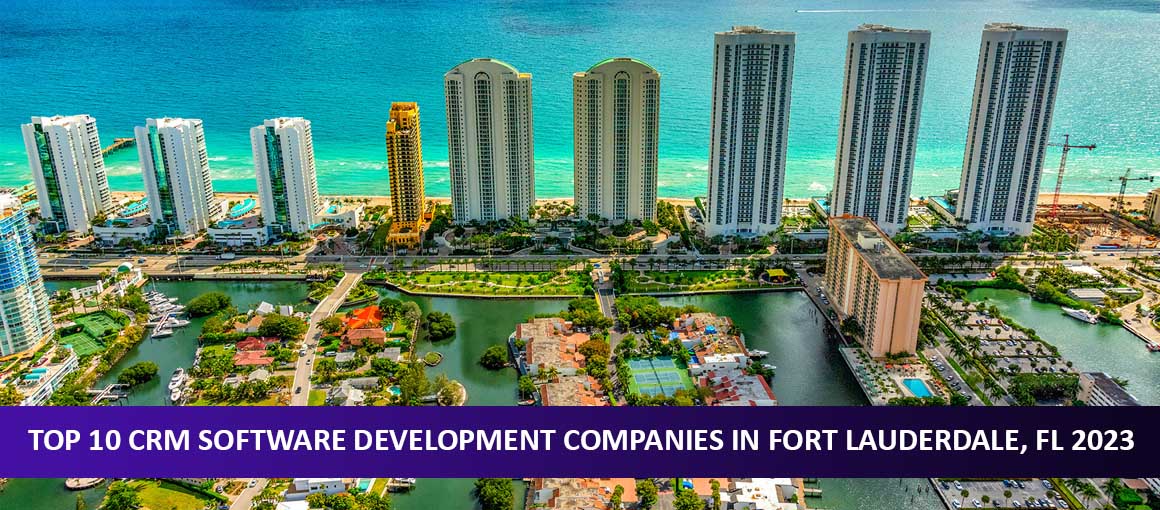 Top 10 CRM Software Development Companies in Fort Lauderdale, FL