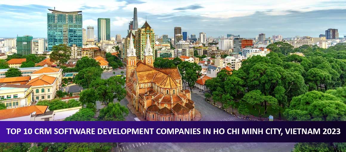 Top 10 CRM Software Development Companies in Ho Chi Minh City, Vietnam