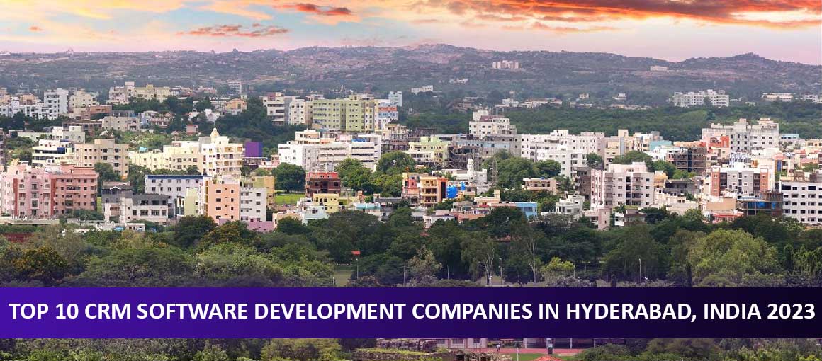 Top 10 CRM Software Development Companies in Hyderabad, India