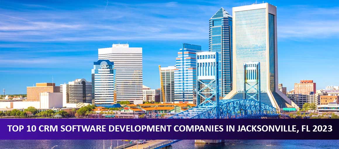 Top 10 CRM Software Development Companies in Jacksonville, FL 2023