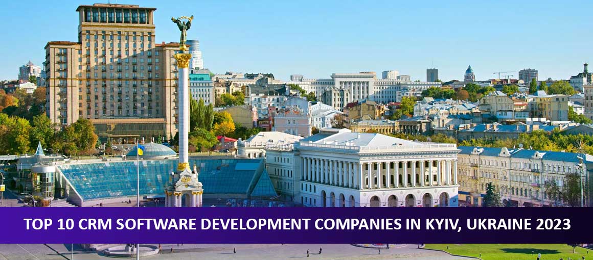 Top 10 CRM Software Development Companies in Kyiv, Ukraine 2023