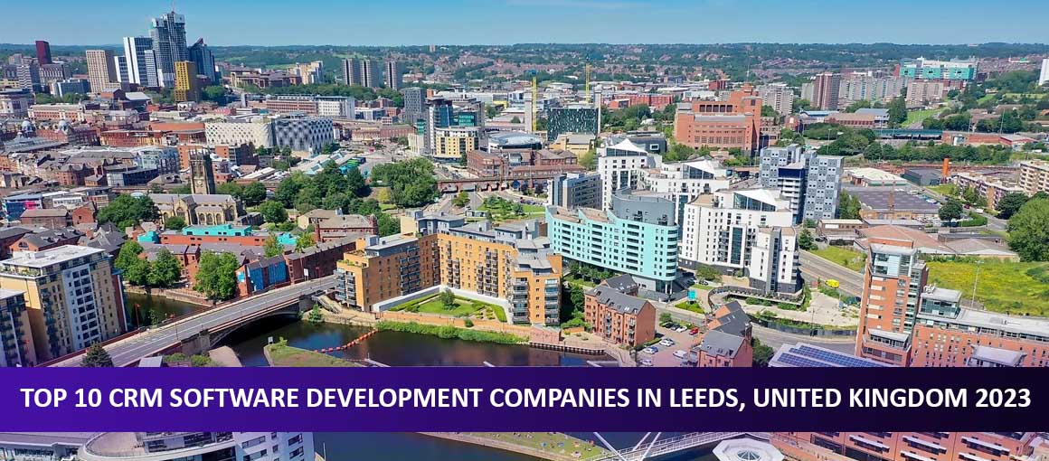 Top 10 CRM Software Development Companies in Leeds, United Kingdom 2023