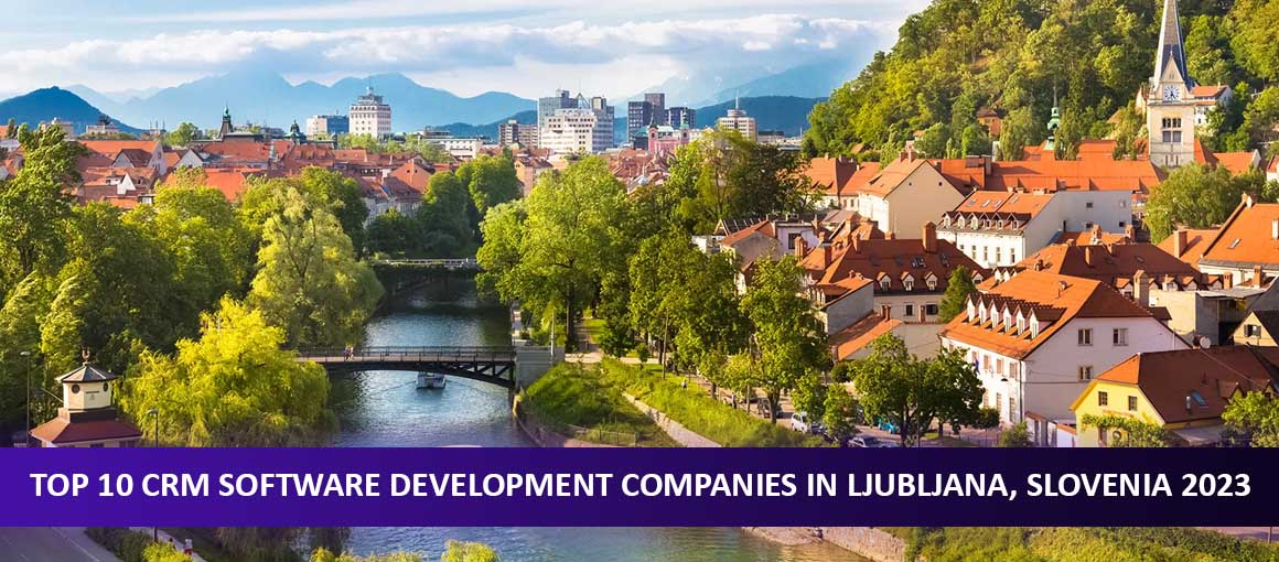 Top 10 CRM Software Development Companies in Ljubljana, Slovenia 2023