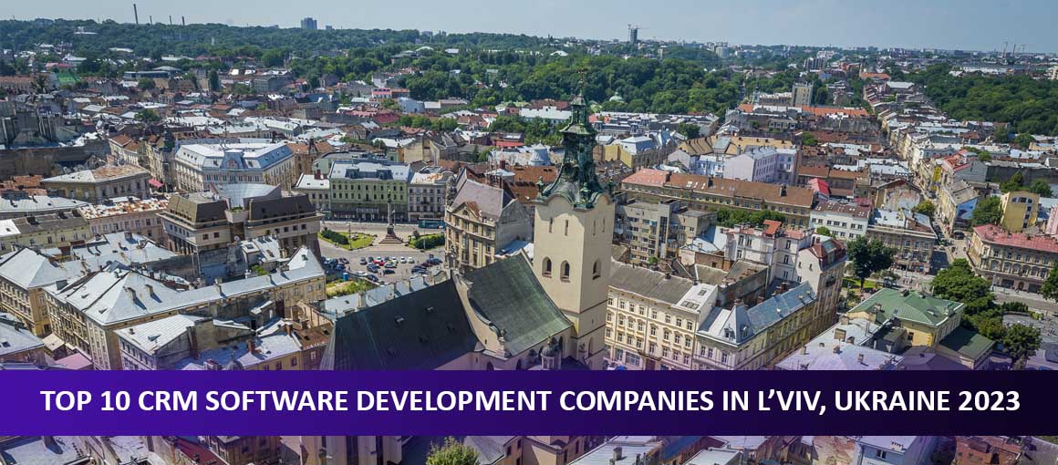 Top 10 CRM Software Development Companies in L’viv, Ukraine 2023