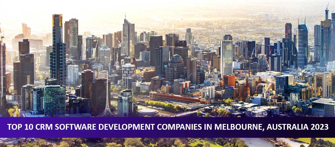 Top 10 CRM Software Development Companies in Melbourne, Australia 2023