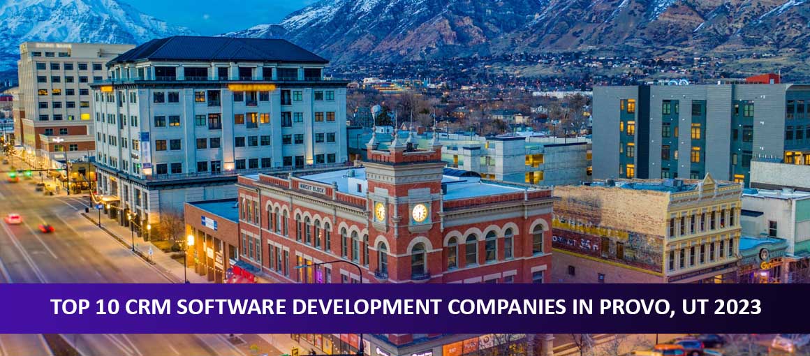 Top 10 CRM Software Development Companies in Provo, UT