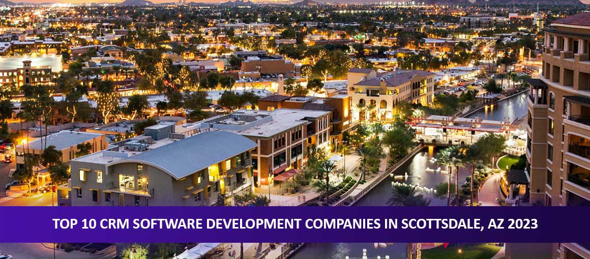 Top 10 CRM Software Development Companies in Scottsdale, AZ 2023