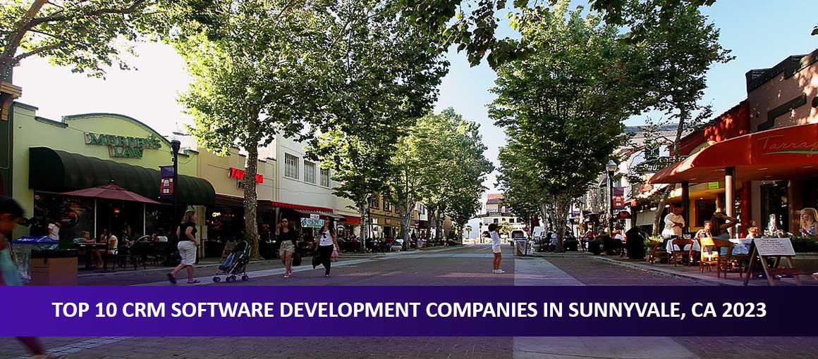 Top 10 CRM Software Development Companies in Sunnyvale, CA 2023