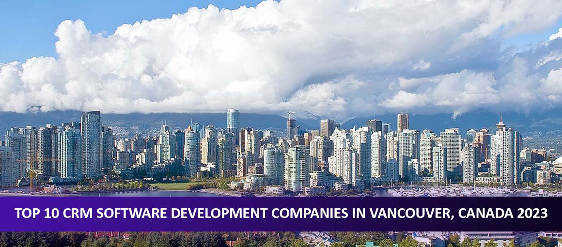 Top 10 CRM Software Development Companies in Vancouver, Canada 2023
