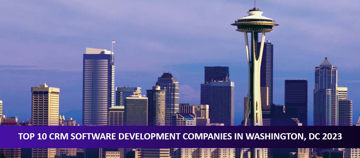 Top 10 CRM Software Development Companies in Washington, DC 2023