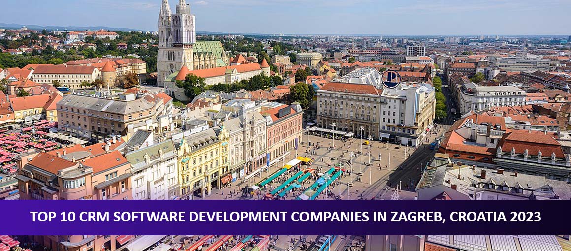 Top 10 CRM Software Development Companies in Zagreb, Croatia 2023