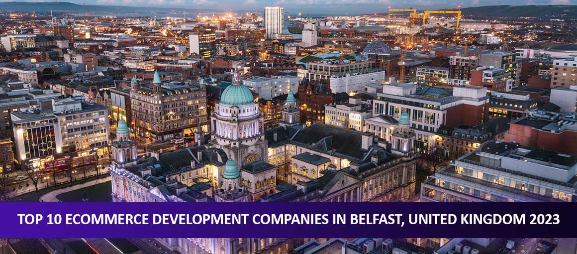 Top 10 Development Companies in Belfast, UK 2023