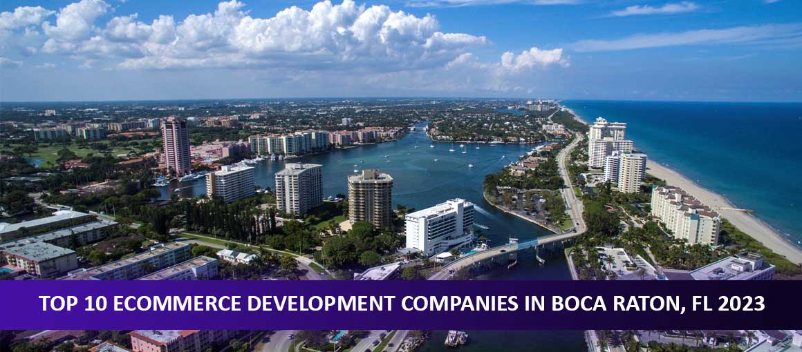 Top 10 Ecommerce Development Companies in Boca Raton, FL 2023