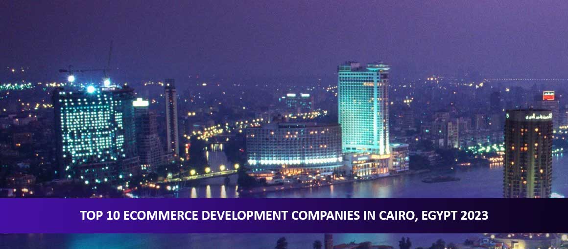 Top 10 Ecommerce Development Companies in Cairo, Egypt 2023