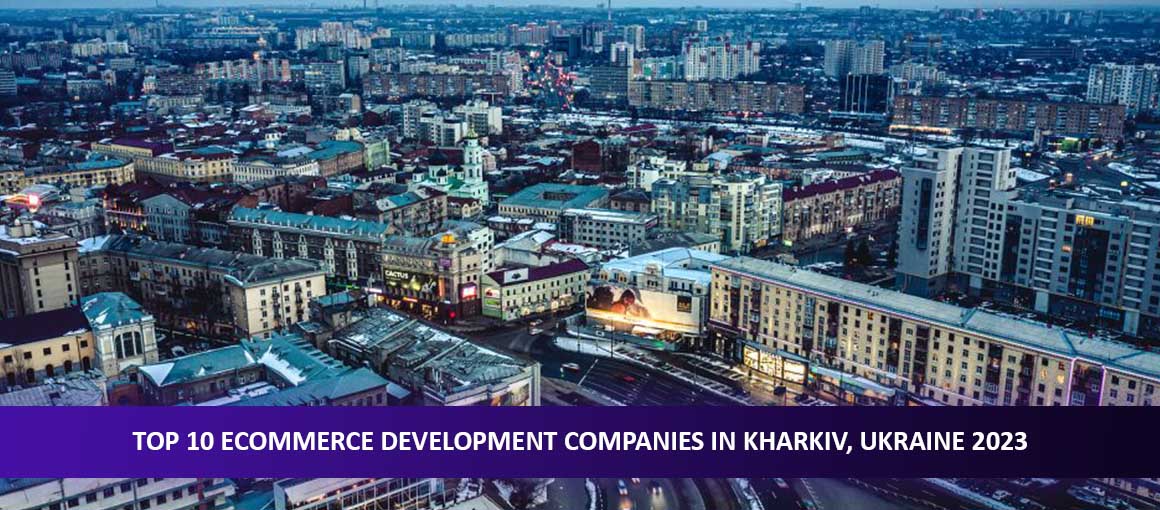 Top 10 Ecommerce Development Companies in Kharkiv, Ukraine