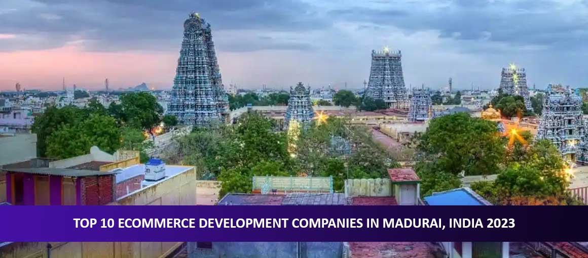 Top 10 Ecommerce Development Companies in Madurai, India 2023
