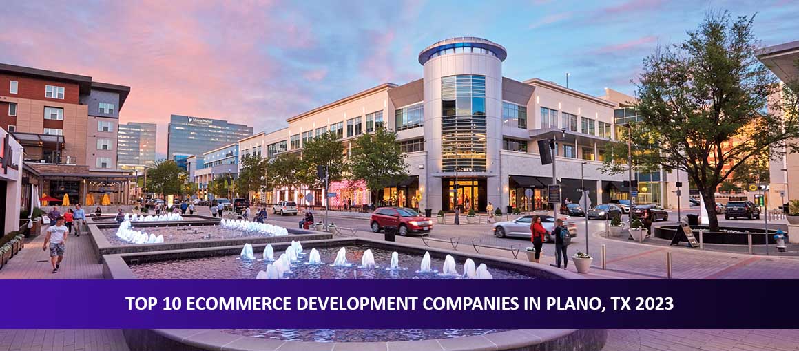 Top 10 Ecommerce Development Companies in Plano, TX 2023