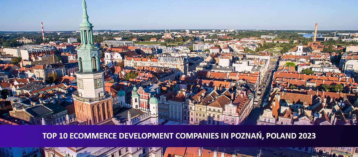 Top 10 Ecommerce Development Companies in Poznań, Poland 2023