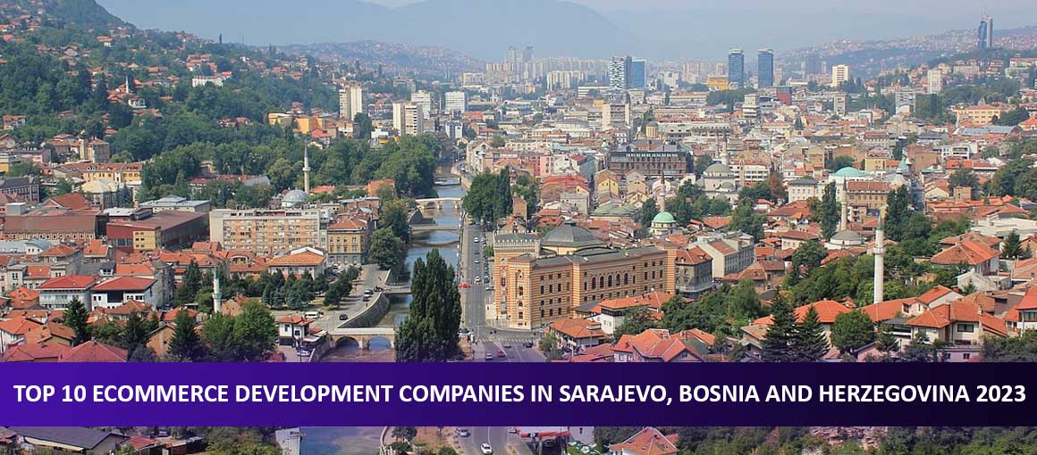 Top 10 Ecommerce Development Companies in Sarajevo, Bosnia and Herzegovina
