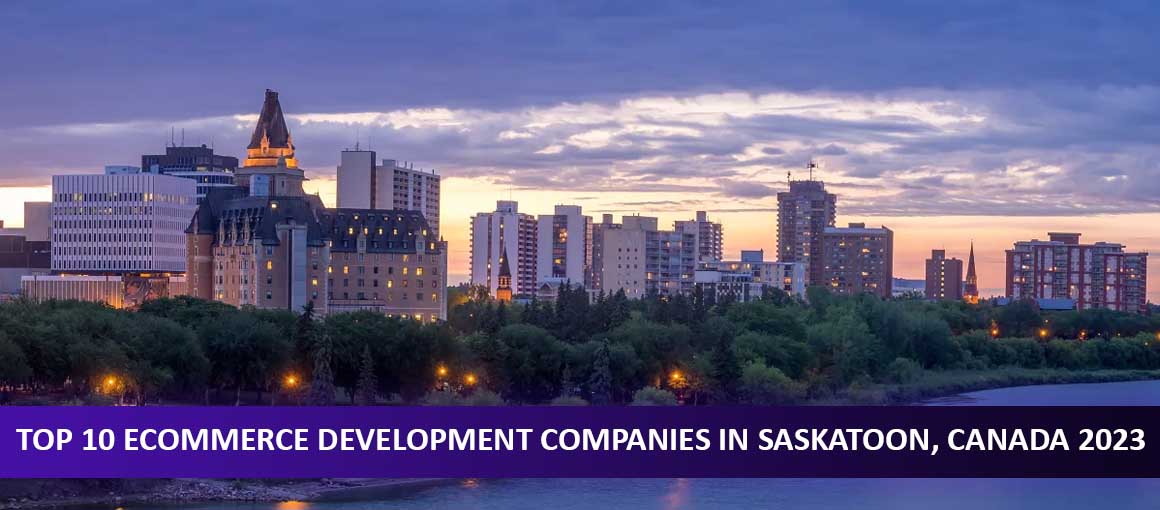Top 10 Ecommerce Development Companies in Saskatoon, Canada 2023