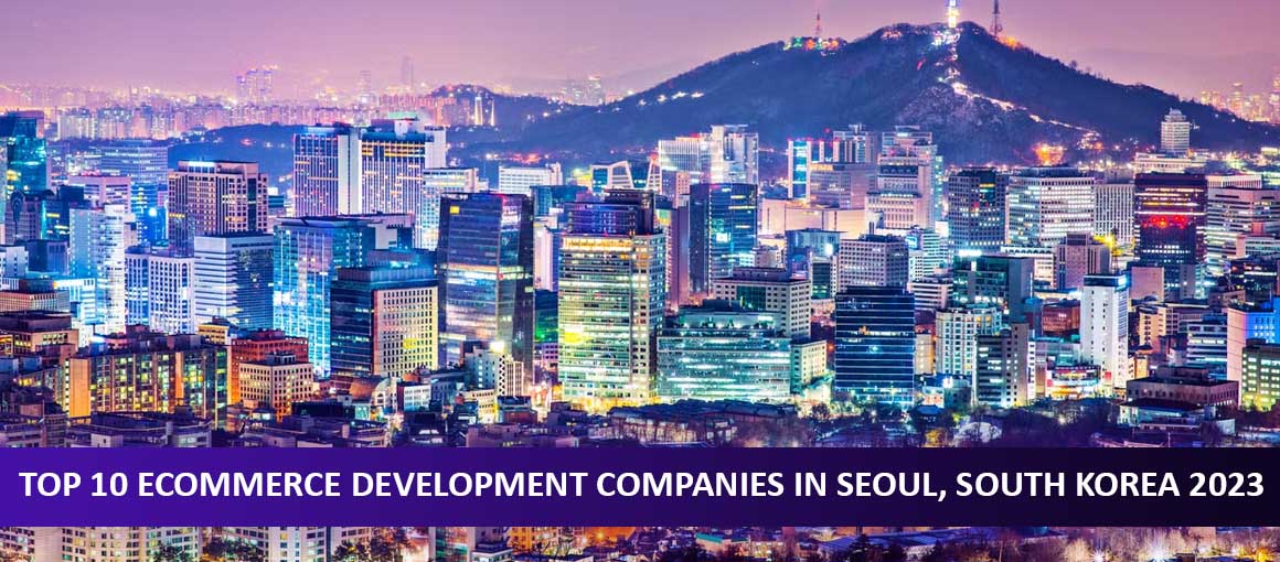 Top 10 Ecommerce Development Companies in Seoul, South Korea 2023
