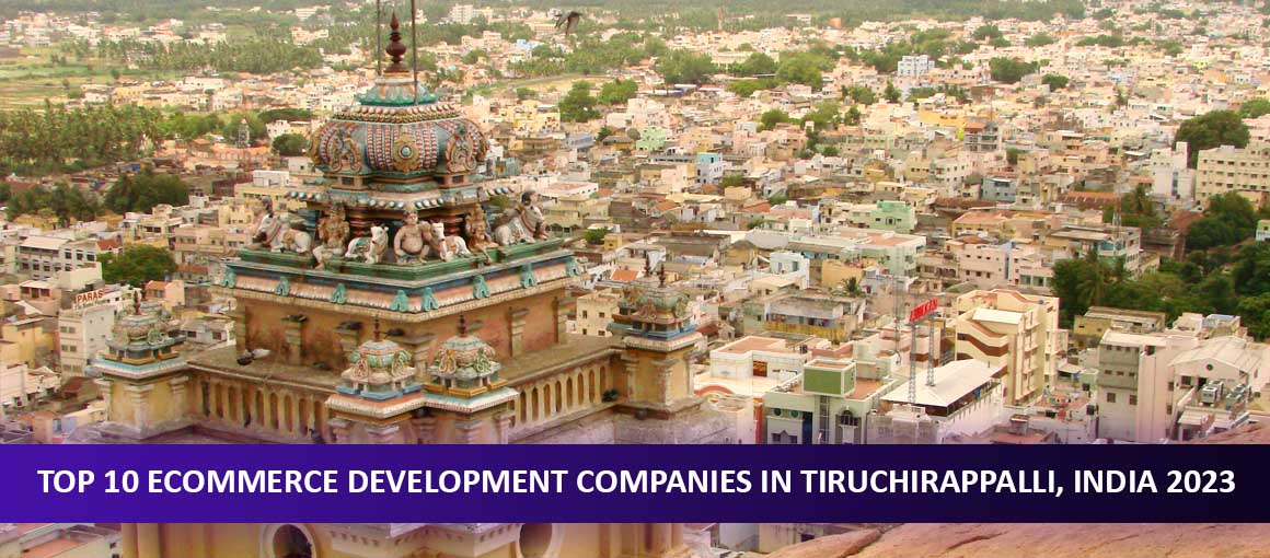 Top 10 Ecommerce Development Companies in Tiruchirappalli, India