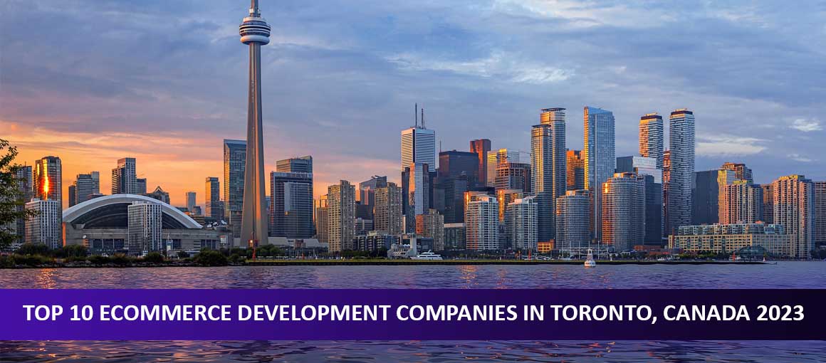 Top 10 Ecommerce Development Companies in Toronto, Canada 2023