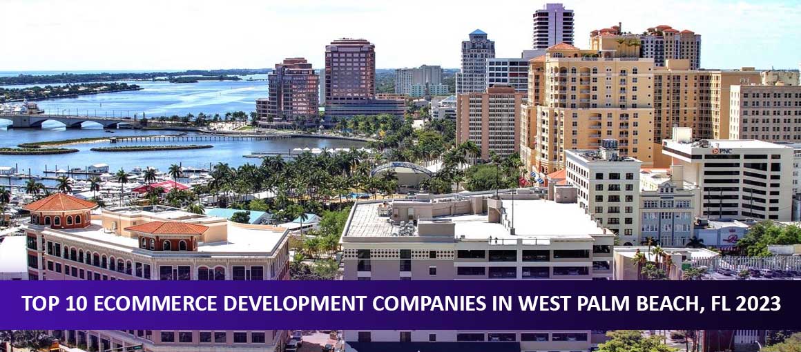 Top 10 Ecommerce Development Companies in West Palm Beach, FL 2023