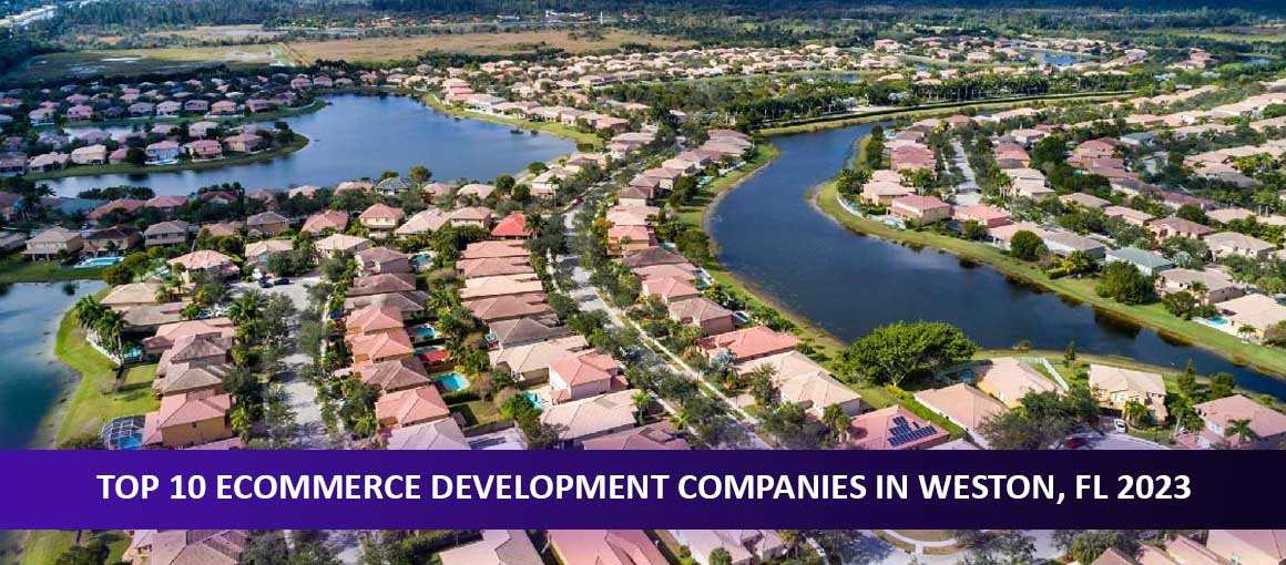 Top 10 Ecommerce Development Companies in Weston, FL 2023