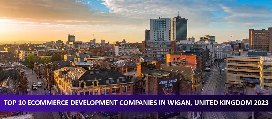 Top 10 Ecommerce Development Companies in Wigan, United Kingdom