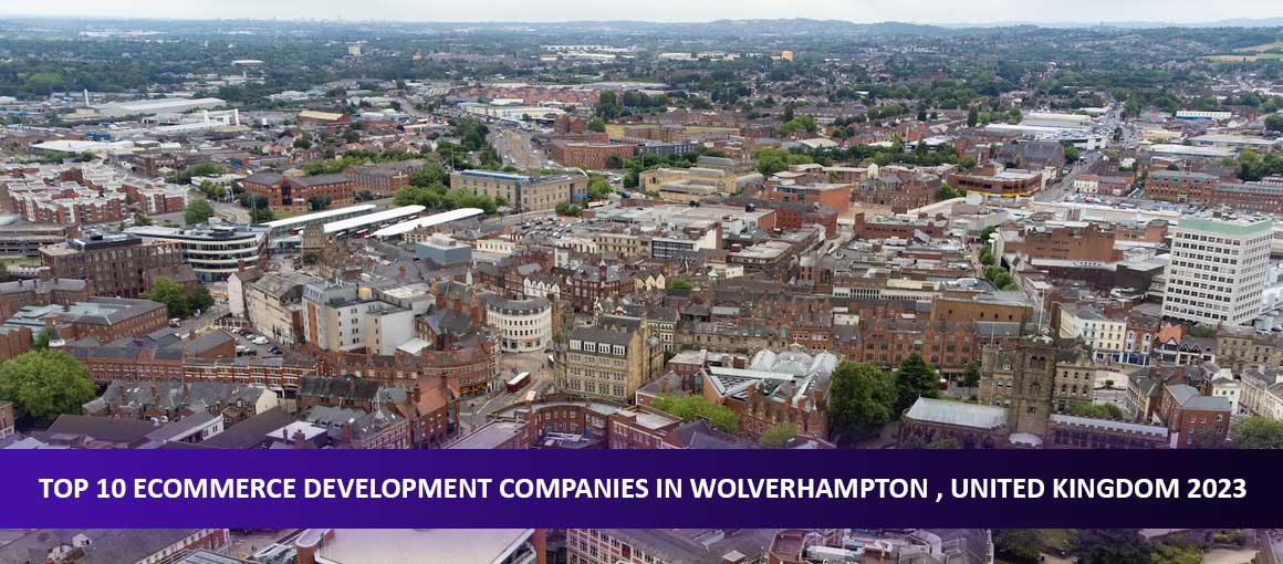 Top 10 Ecommerce Development Companies in Wolverhampton , United Kingdom
