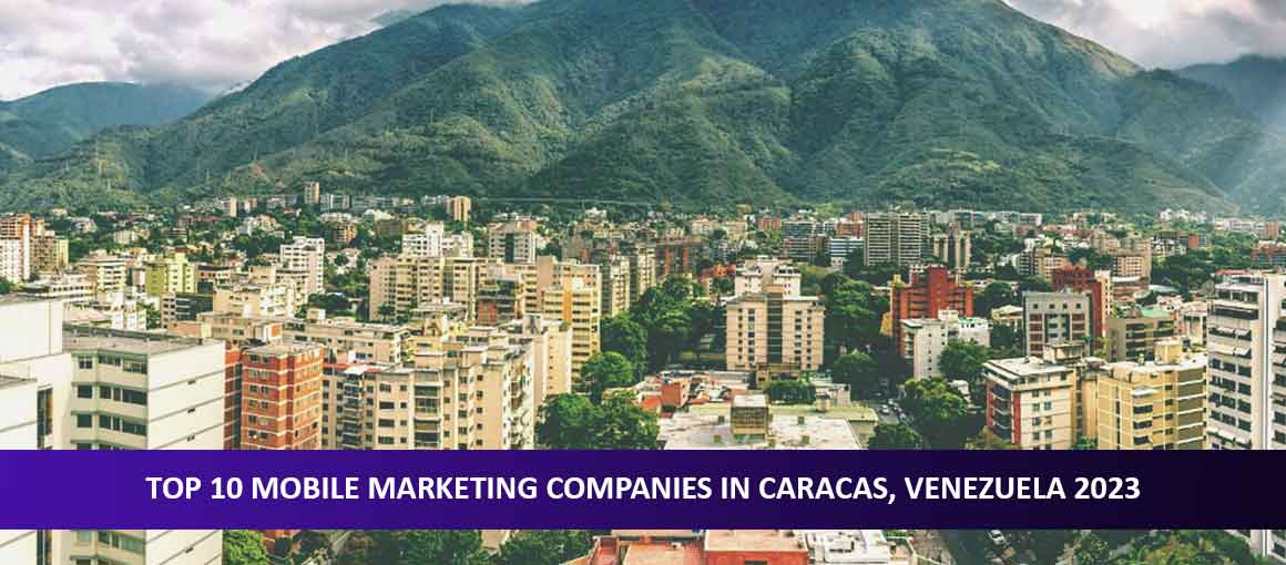 Top 10 Mobile Marketing Companies in Caracas, Venezuela