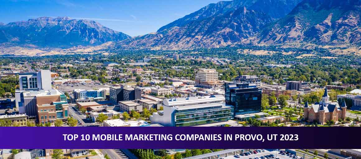 Top 10 Mobile Marketing Companies in Provo, UT 2023