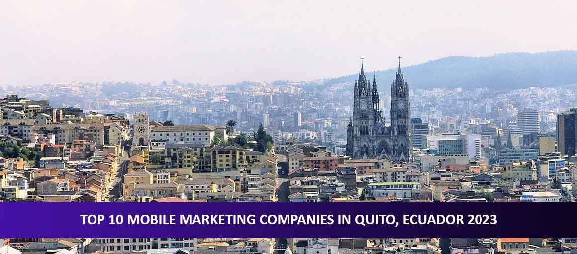Top 10 Mobile Marketing Companies in Quito, Ecuador 2023